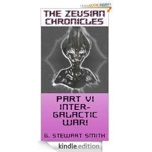 The Zeusian Chronicles Part VI   Intergalactic War!: G. Stewart Smith 