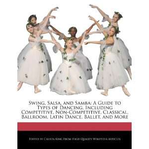 , and Samba: A Guide to Types of Dancing, Including Competitive, Non 