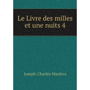  Le Livre des milles et une nuits 4: Joseph Charles Mardrus 