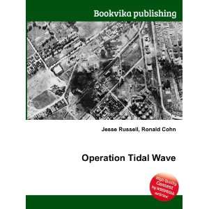  Operation Tidal Wave Ronald Cohn Jesse Russell Books
