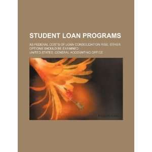 Student loan programs as federal costs of loan consolidation rise 