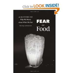  Fear of Food A History of Why We Worry about What We Eat 
