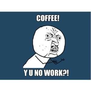  Coffee! Y U No Work?! Coffee Mugs: Home & Kitchen