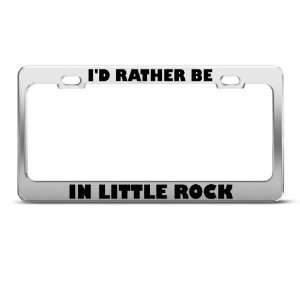  ID Rather Be In Little Rock Metal license plate frame Tag 