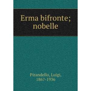 Erma bifronte; nobelle Luigi, 1867 1936 Pirandello  Books