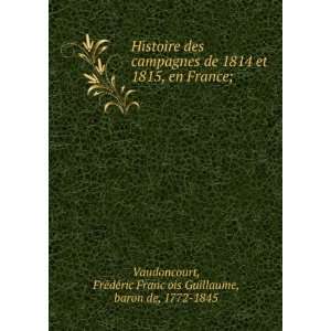   FrancÌ§ois Guillaume, baron de, 1772 1845 Vaudoncourt Books