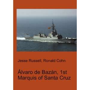   BazÃ¡n, 1st Marquis of Santa Cruz: Ronald Cohn Jesse Russell: Books