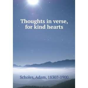 Thoughts in verse, for kind hearts. Adam Scholes  Books