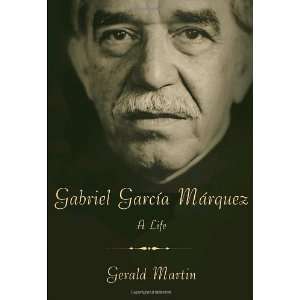   : Gabriel García Márquez : A Life [Hardcover]: Gerald Martin: Books