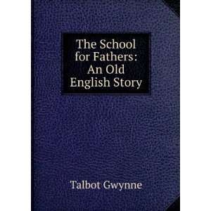   The School for Fathers An Old English Story Talbot Gwynne Books