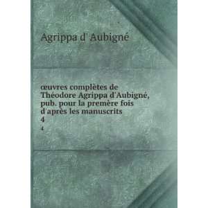   ¨re fois daprÃ¨s les manuscrits . 4 Agrippa d AubignÃ© Books
