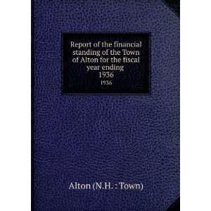   of Alton for the fiscal year ending . 1936: Alton (N.H. : Town): Books