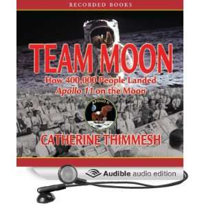  Team Moon How 400,000 People Landed Apollo 11 on the Moon 