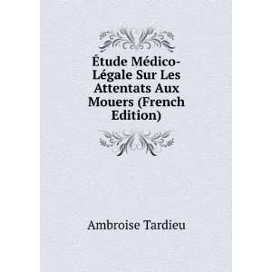   Sur Les Attentats Aux Mouers (French Edition) Ambroise Tardieu Books