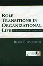 Role Transitions in Organizational Life An Identity based Perspective 