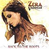 Back to the Roots * by Zera Vaughan (CD, Jan 2007, Zera Vaughn Records 