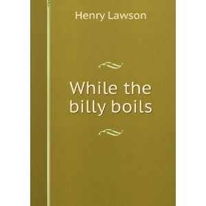  While the billy boils Henry Lawson Books