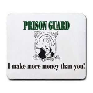 PRISON GUARD I make more money than you Mousepad