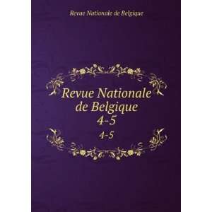   Revue Nationale de Belgique. 4 5 Revue Nationale de Belgique Books