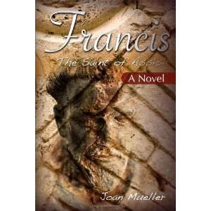   Francis The Saint of Assisi A Novel [Paperback] Joan Mueller Books