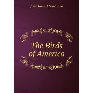  The birds of America,: John James Audubon: Books