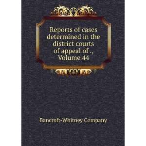  courts of appeal of ., Volume 44 Bancroft Whitney Company Books