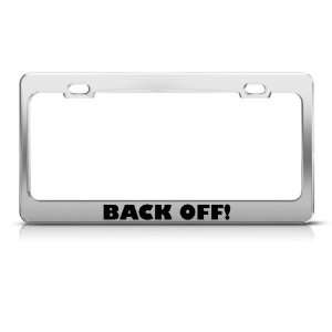  Back Off Humor license plate frame Stainless Metal Tag 
