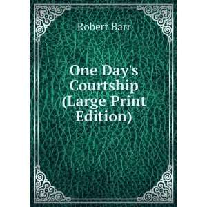    One Days Courtship (Large Print Edition) Robert Barr Books