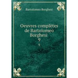   complÃ¨tes de Bartolomeo Borghesi . 9: Bartolomeo Borghesi: Books