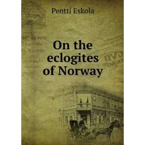  On the eclogites of Norway Pentti Eskola Books