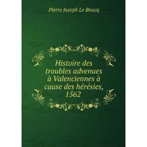  Ã  cause des hÃ©rÃ©sies, 1562 . Pierre Joseph Le Boucq Books