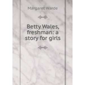    Betty Wales, freshman a story for girls Margaret Warde Books