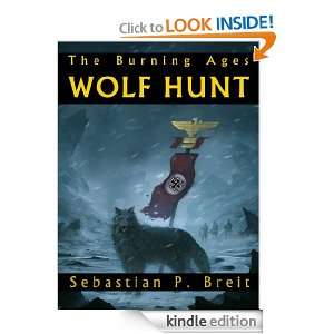 Wolf Hunt (The Burning Ages): Sebastian Breit:  Kindle 