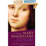 The Meaning of Mary Magdalene Discovering the Woman at the Heart of 