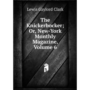   ; Or, New York Monthly Magazine, Volume 6: Lewis Gaylord Clark: Books