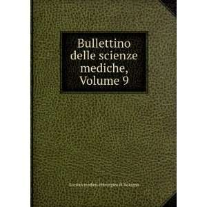   mediche, Volume 9: SocietÃ  medico chirurgica di Bologna: Books