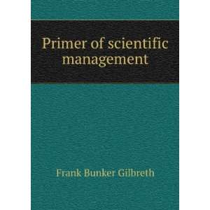    Primer of scientific management Frank Bunker Gilbreth Books