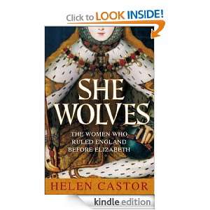 She Wolves The Women Who Ruled England Before Elizabeth Helen Castor 