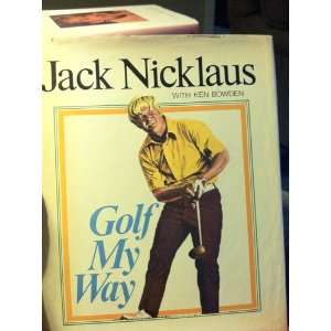Golf My Way: Jack Nicklaus w/ Ken Bowden:  Books