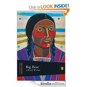 Extraordinary Canadians Big Bear: Rudy Wiebe:  Kindle Store