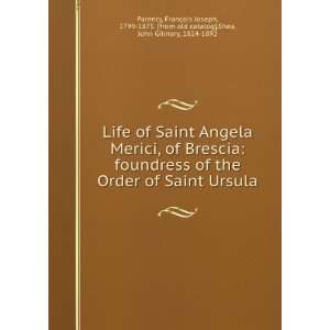  Life of Saint Angela Merici, of Brescia foundress of the 