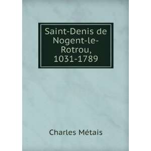  Saint Denis de Nogent le Rotrou, 1031 1789 Charles MÃ 