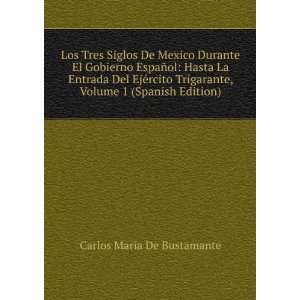   , Volume 1 (Spanish Edition) Carlos MarÃ­a De Bustamante Books