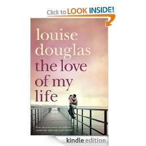 The Love of My Life Louise Douglas  Kindle Store