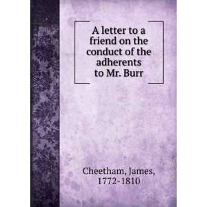   conduct of the adherents to Mr. Burr James, 1772 1810 Cheetham Books