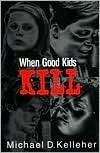 When Good Kids Kill, (0275964108), Michael D. Kelleher, Textbooks 