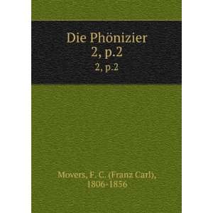   Die PhÃ¶nizier. 2, p.2: F. C. (Franz Carl), 1806 1856 Movers: Books