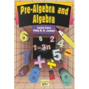   Pre Algebra and Algebra Lucille/ St. Jacques, Philip M. Caron Books