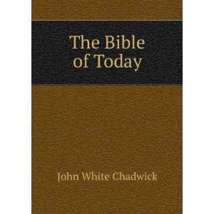  The Bible of Today. John White Chadwick Books