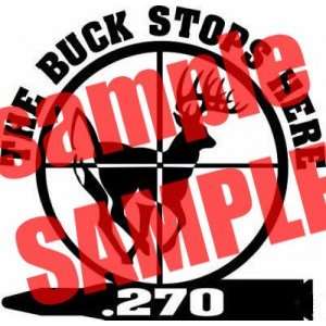  THE BUCK STOPS HERE .270 HUNTING WHITE VINYL DECAL STICKER 